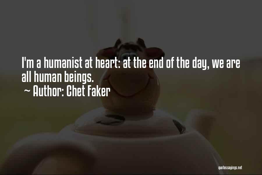 Chet Faker Quotes: I'm A Humanist At Heart: At The End Of The Day, We Are All Human Beings.