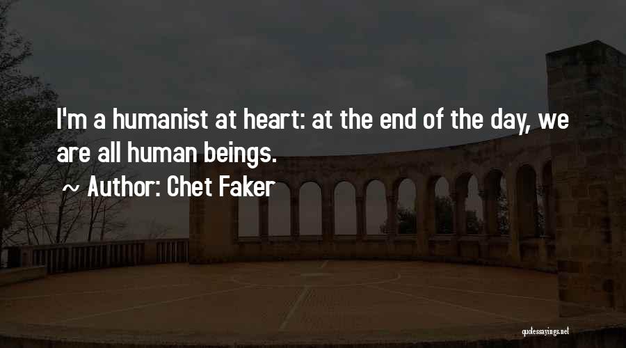 Chet Faker Quotes: I'm A Humanist At Heart: At The End Of The Day, We Are All Human Beings.