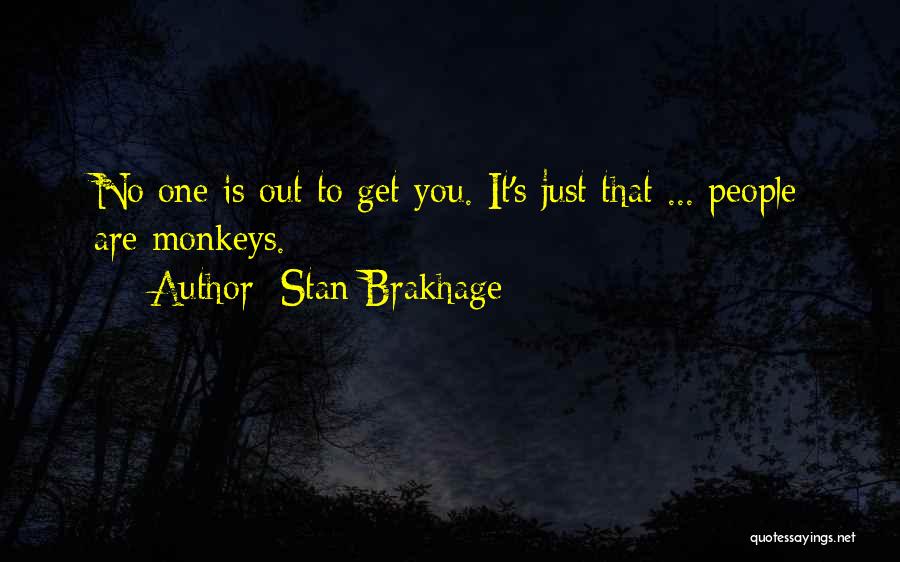 Stan Brakhage Quotes: No One Is Out To Get You. It's Just That ... People Are Monkeys.