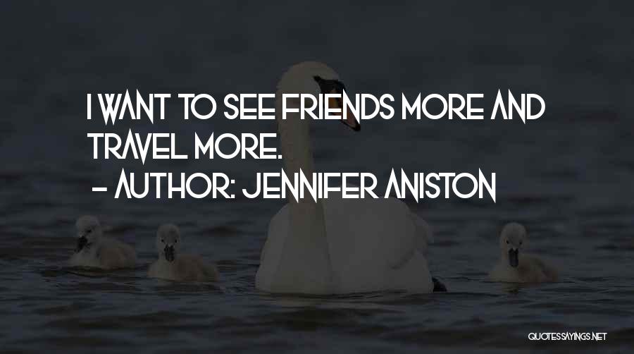 Jennifer Aniston Quotes: I Want To See Friends More And Travel More.