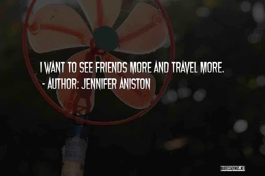 Jennifer Aniston Quotes: I Want To See Friends More And Travel More.