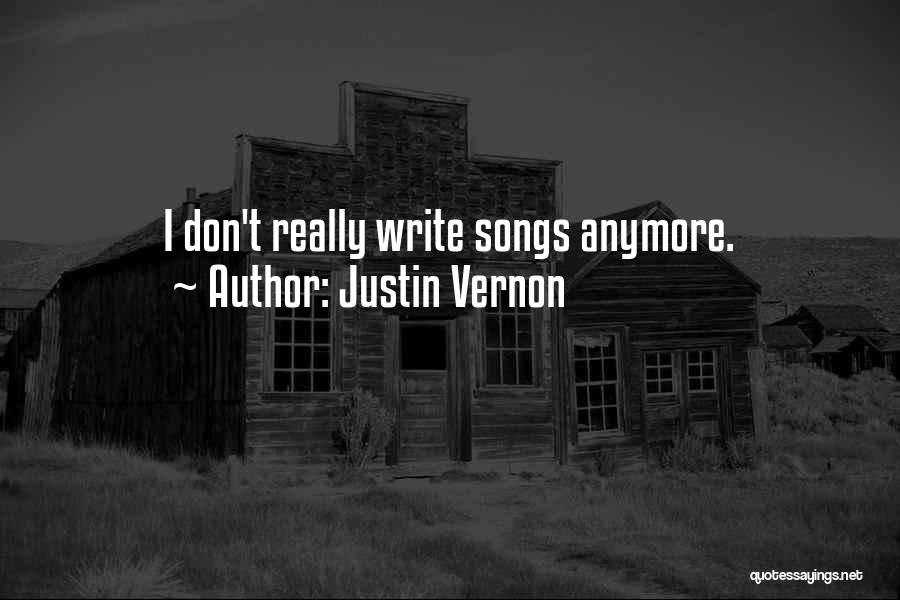 Justin Vernon Quotes: I Don't Really Write Songs Anymore.