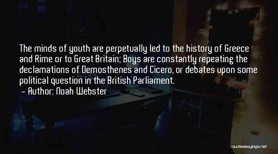 Noah Webster Quotes: The Minds Of Youth Are Perpetually Led To The History Of Greece And Rime Or To Great Britain; Boys Are