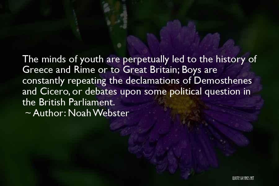 Noah Webster Quotes: The Minds Of Youth Are Perpetually Led To The History Of Greece And Rime Or To Great Britain; Boys Are