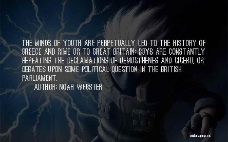 Noah Webster Quotes: The Minds Of Youth Are Perpetually Led To The History Of Greece And Rime Or To Great Britain; Boys Are