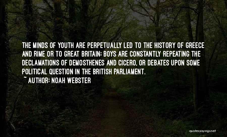 Noah Webster Quotes: The Minds Of Youth Are Perpetually Led To The History Of Greece And Rime Or To Great Britain; Boys Are