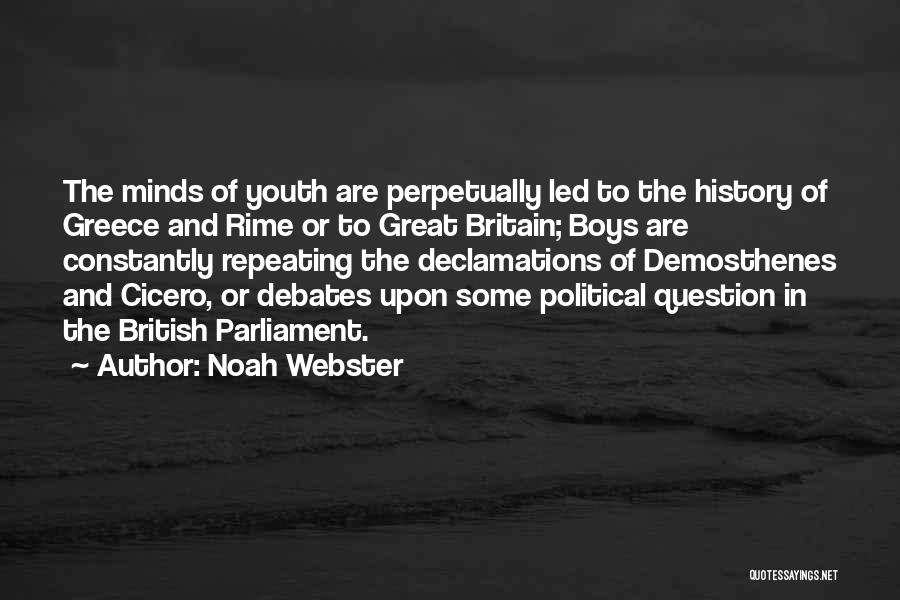 Noah Webster Quotes: The Minds Of Youth Are Perpetually Led To The History Of Greece And Rime Or To Great Britain; Boys Are
