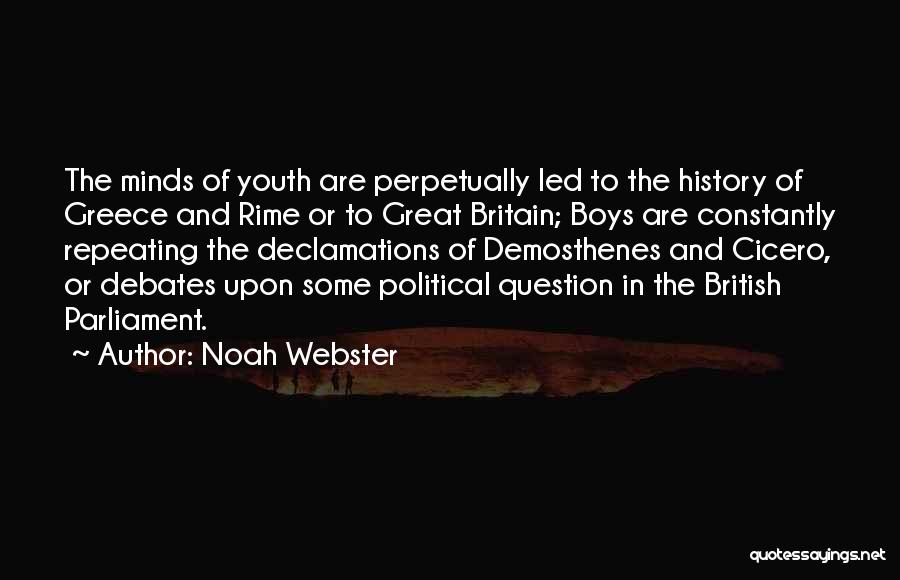 Noah Webster Quotes: The Minds Of Youth Are Perpetually Led To The History Of Greece And Rime Or To Great Britain; Boys Are