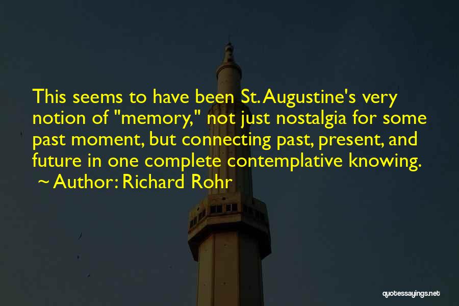 Richard Rohr Quotes: This Seems To Have Been St. Augustine's Very Notion Of Memory, Not Just Nostalgia For Some Past Moment, But Connecting