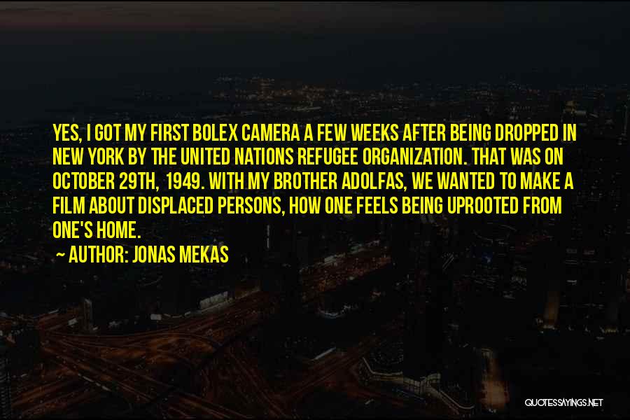 Jonas Mekas Quotes: Yes, I Got My First Bolex Camera A Few Weeks After Being Dropped In New York By The United Nations