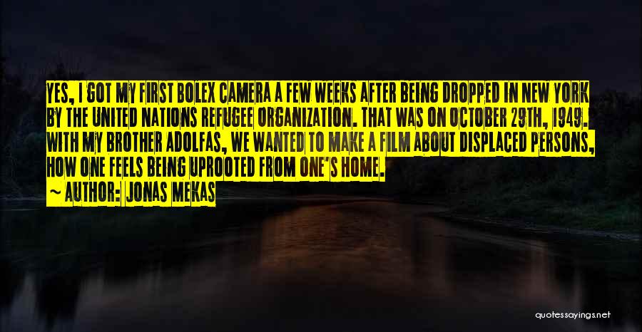 Jonas Mekas Quotes: Yes, I Got My First Bolex Camera A Few Weeks After Being Dropped In New York By The United Nations