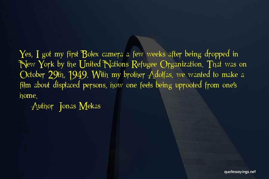 Jonas Mekas Quotes: Yes, I Got My First Bolex Camera A Few Weeks After Being Dropped In New York By The United Nations