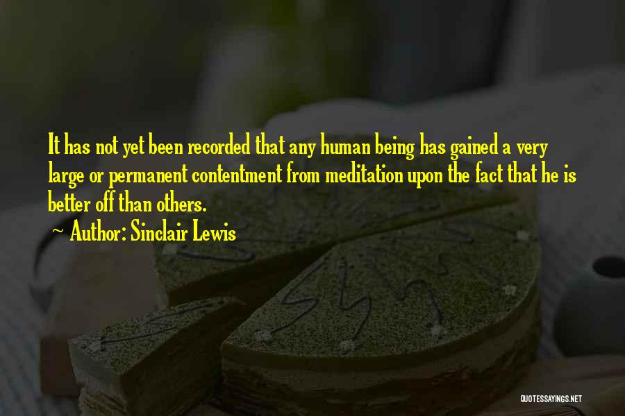 Sinclair Lewis Quotes: It Has Not Yet Been Recorded That Any Human Being Has Gained A Very Large Or Permanent Contentment From Meditation