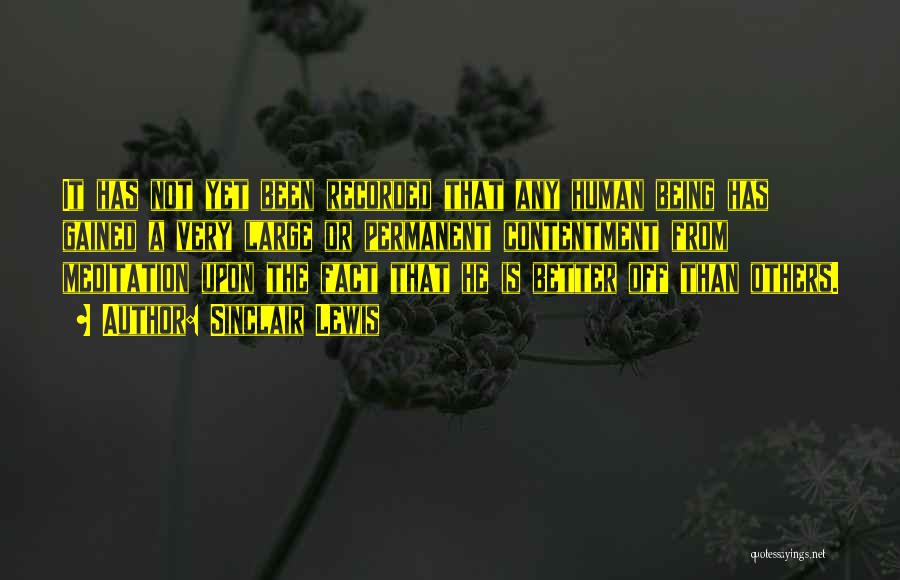 Sinclair Lewis Quotes: It Has Not Yet Been Recorded That Any Human Being Has Gained A Very Large Or Permanent Contentment From Meditation