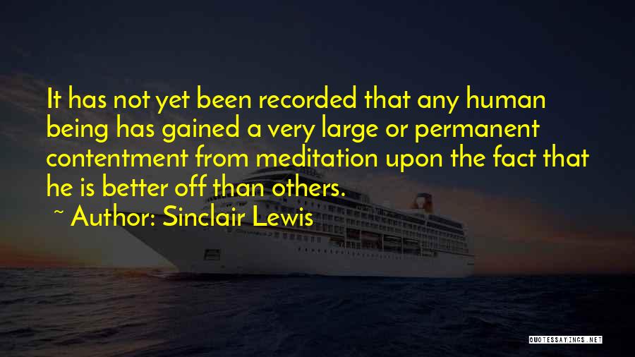 Sinclair Lewis Quotes: It Has Not Yet Been Recorded That Any Human Being Has Gained A Very Large Or Permanent Contentment From Meditation