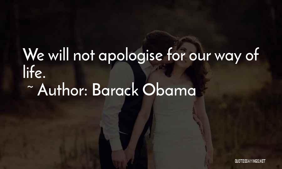 Barack Obama Quotes: We Will Not Apologise For Our Way Of Life.