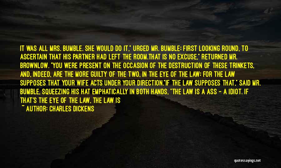 Charles Dickens Quotes: It Was All Mrs. Bumble. She Would Do It, Urged Mr. Bumble; First Looking Round, To Ascertain That His Partner