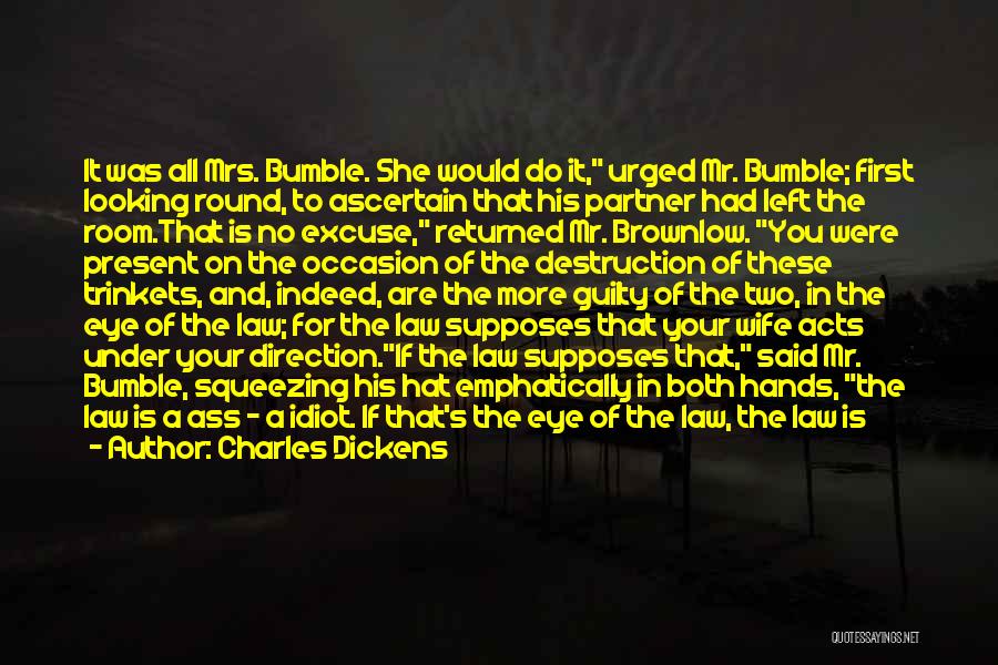 Charles Dickens Quotes: It Was All Mrs. Bumble. She Would Do It, Urged Mr. Bumble; First Looking Round, To Ascertain That His Partner