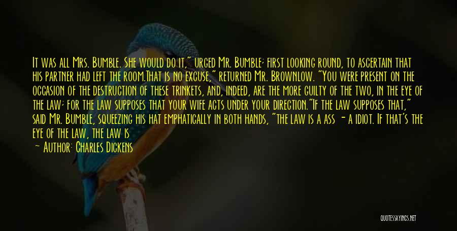 Charles Dickens Quotes: It Was All Mrs. Bumble. She Would Do It, Urged Mr. Bumble; First Looking Round, To Ascertain That His Partner