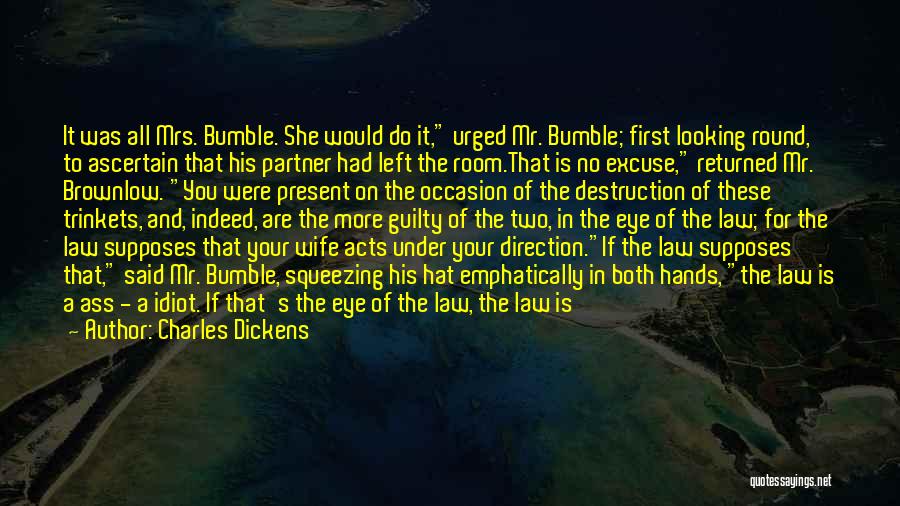 Charles Dickens Quotes: It Was All Mrs. Bumble. She Would Do It, Urged Mr. Bumble; First Looking Round, To Ascertain That His Partner