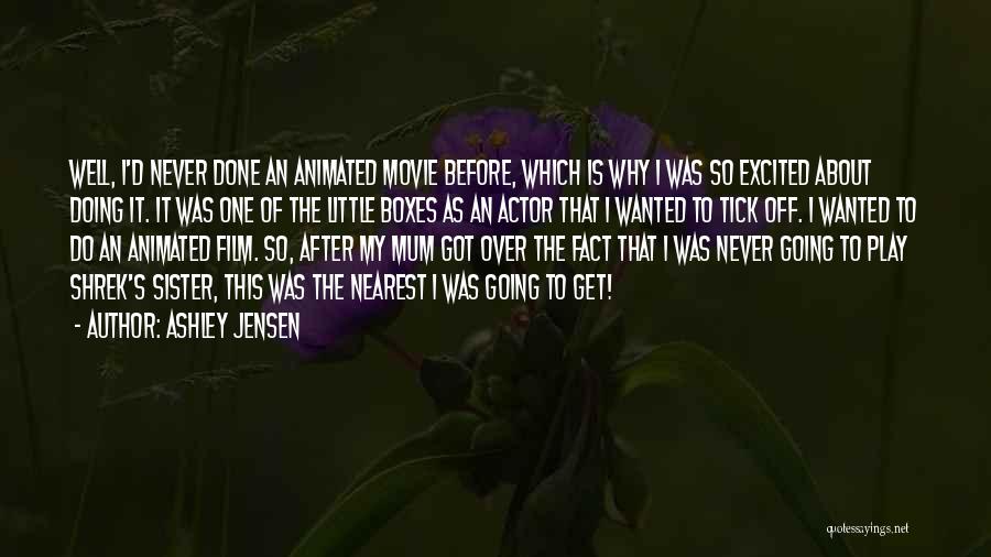 Ashley Jensen Quotes: Well, I'd Never Done An Animated Movie Before, Which Is Why I Was So Excited About Doing It. It Was