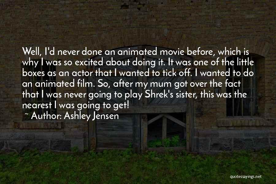 Ashley Jensen Quotes: Well, I'd Never Done An Animated Movie Before, Which Is Why I Was So Excited About Doing It. It Was