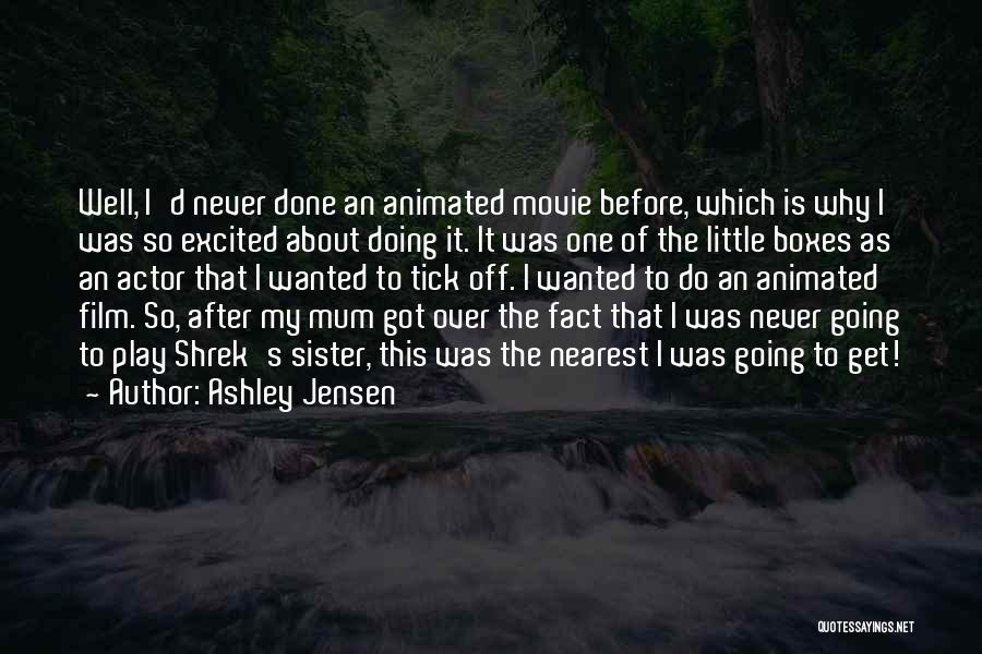 Ashley Jensen Quotes: Well, I'd Never Done An Animated Movie Before, Which Is Why I Was So Excited About Doing It. It Was