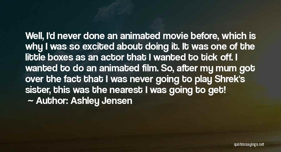 Ashley Jensen Quotes: Well, I'd Never Done An Animated Movie Before, Which Is Why I Was So Excited About Doing It. It Was