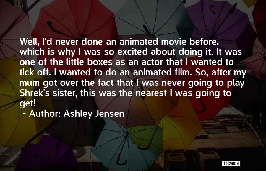 Ashley Jensen Quotes: Well, I'd Never Done An Animated Movie Before, Which Is Why I Was So Excited About Doing It. It Was