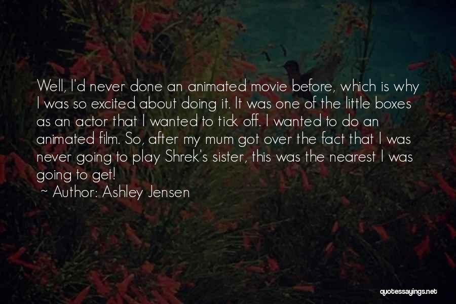 Ashley Jensen Quotes: Well, I'd Never Done An Animated Movie Before, Which Is Why I Was So Excited About Doing It. It Was