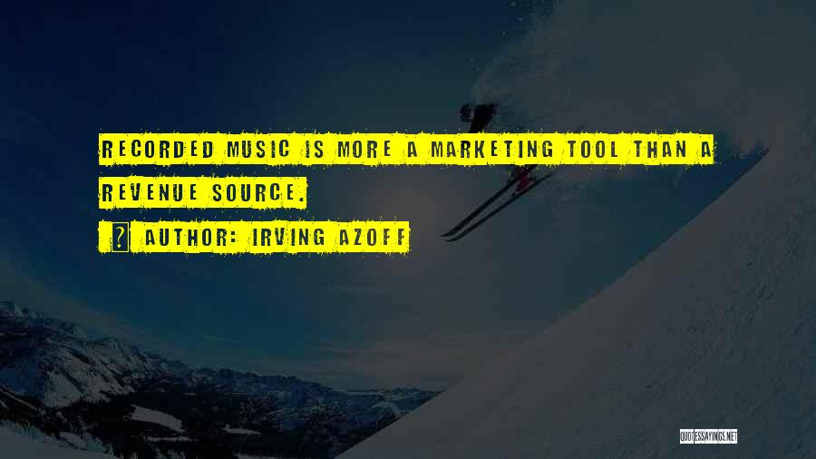 Irving Azoff Quotes: Recorded Music Is More A Marketing Tool Than A Revenue Source.