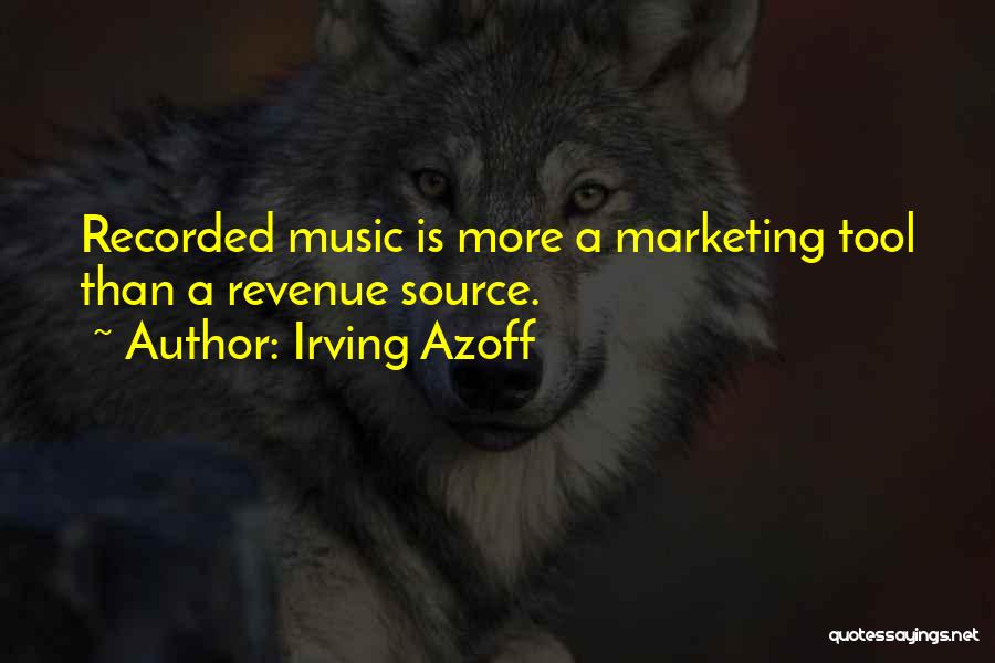 Irving Azoff Quotes: Recorded Music Is More A Marketing Tool Than A Revenue Source.