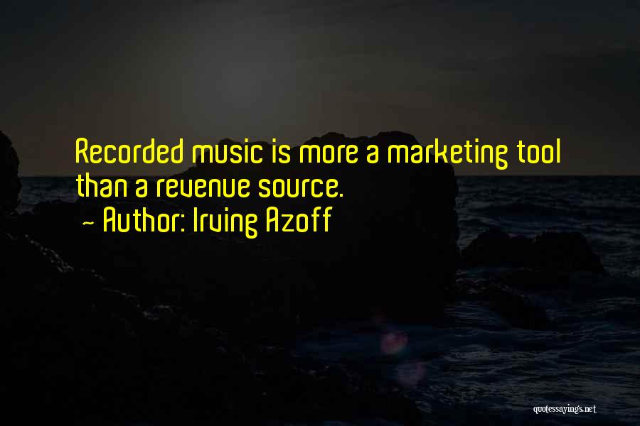 Irving Azoff Quotes: Recorded Music Is More A Marketing Tool Than A Revenue Source.