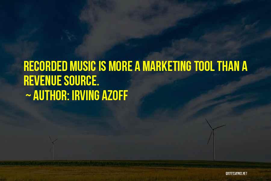 Irving Azoff Quotes: Recorded Music Is More A Marketing Tool Than A Revenue Source.