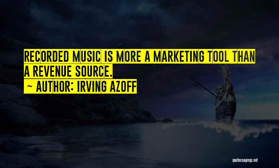 Irving Azoff Quotes: Recorded Music Is More A Marketing Tool Than A Revenue Source.