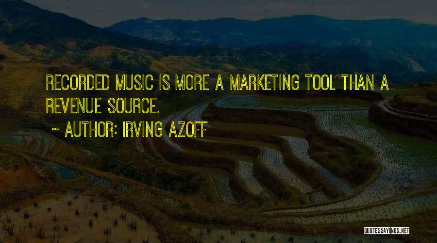 Irving Azoff Quotes: Recorded Music Is More A Marketing Tool Than A Revenue Source.