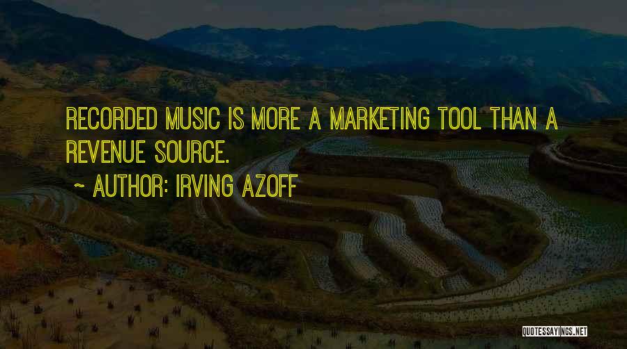 Irving Azoff Quotes: Recorded Music Is More A Marketing Tool Than A Revenue Source.