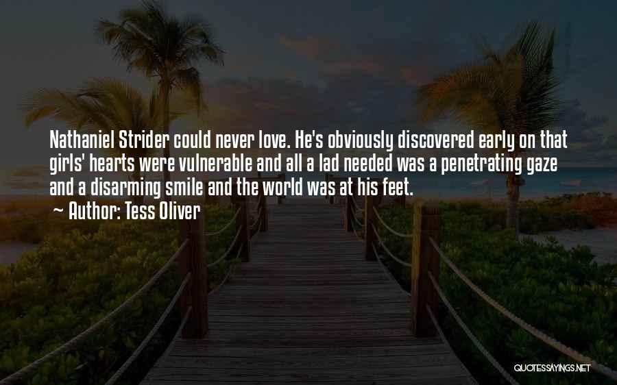 Tess Oliver Quotes: Nathaniel Strider Could Never Love. He's Obviously Discovered Early On That Girls' Hearts Were Vulnerable And All A Lad Needed