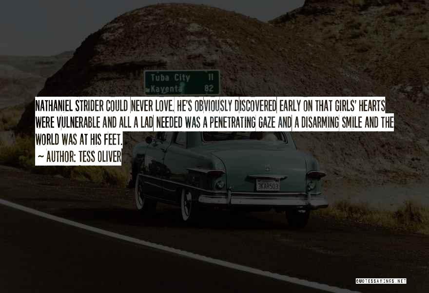 Tess Oliver Quotes: Nathaniel Strider Could Never Love. He's Obviously Discovered Early On That Girls' Hearts Were Vulnerable And All A Lad Needed