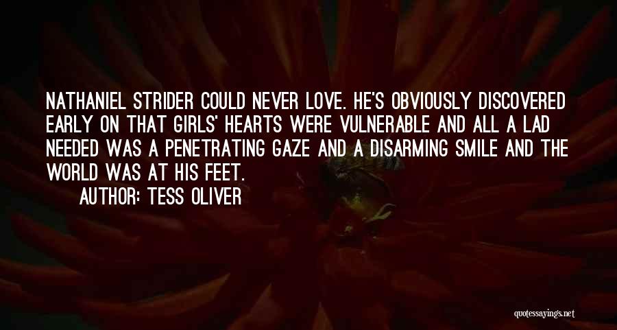 Tess Oliver Quotes: Nathaniel Strider Could Never Love. He's Obviously Discovered Early On That Girls' Hearts Were Vulnerable And All A Lad Needed