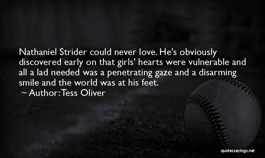 Tess Oliver Quotes: Nathaniel Strider Could Never Love. He's Obviously Discovered Early On That Girls' Hearts Were Vulnerable And All A Lad Needed