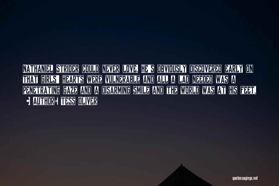 Tess Oliver Quotes: Nathaniel Strider Could Never Love. He's Obviously Discovered Early On That Girls' Hearts Were Vulnerable And All A Lad Needed