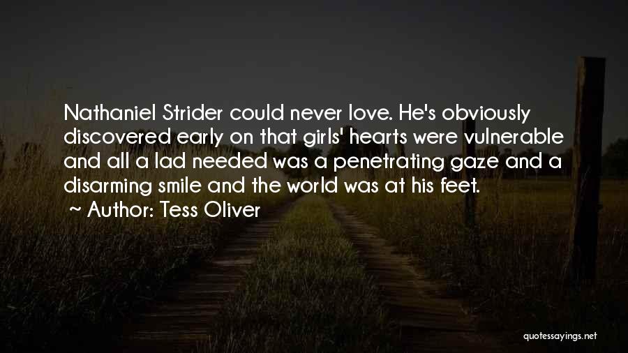 Tess Oliver Quotes: Nathaniel Strider Could Never Love. He's Obviously Discovered Early On That Girls' Hearts Were Vulnerable And All A Lad Needed