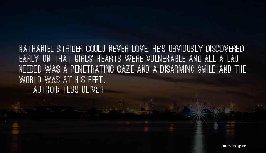 Tess Oliver Quotes: Nathaniel Strider Could Never Love. He's Obviously Discovered Early On That Girls' Hearts Were Vulnerable And All A Lad Needed
