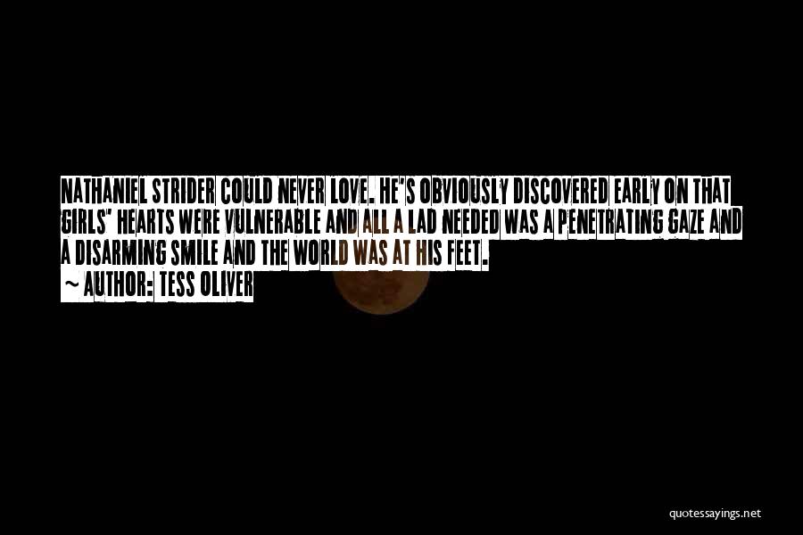 Tess Oliver Quotes: Nathaniel Strider Could Never Love. He's Obviously Discovered Early On That Girls' Hearts Were Vulnerable And All A Lad Needed