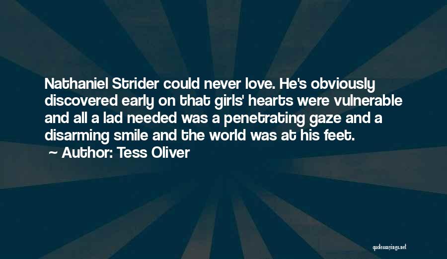 Tess Oliver Quotes: Nathaniel Strider Could Never Love. He's Obviously Discovered Early On That Girls' Hearts Were Vulnerable And All A Lad Needed