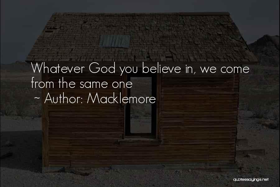 Macklemore Quotes: Whatever God You Believe In, We Come From The Same One