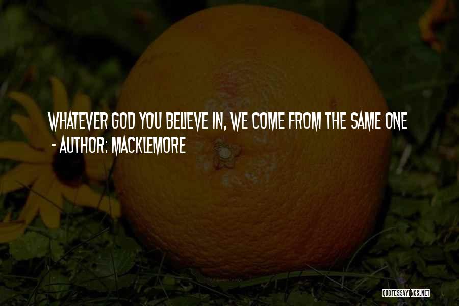 Macklemore Quotes: Whatever God You Believe In, We Come From The Same One