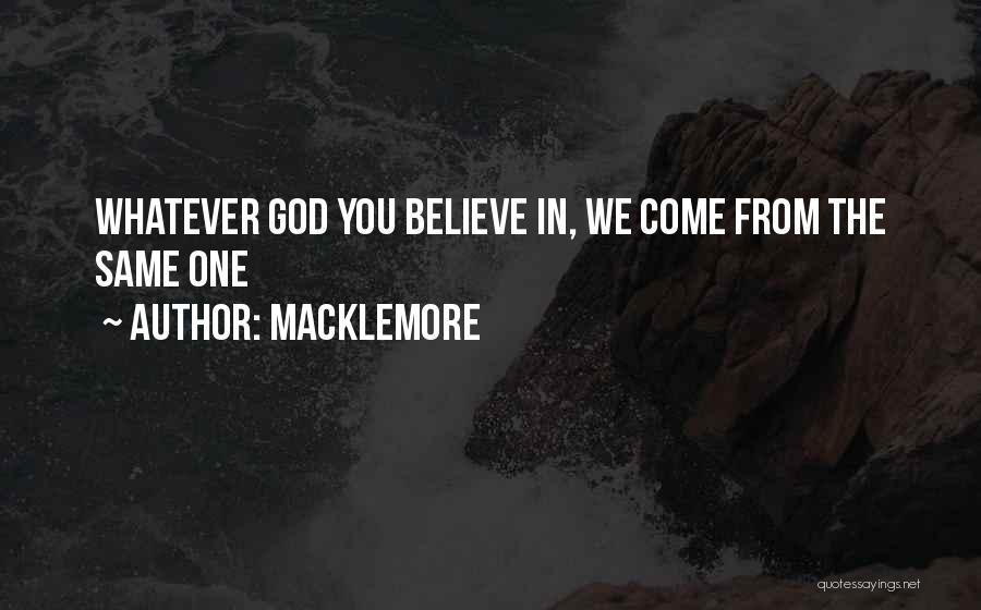 Macklemore Quotes: Whatever God You Believe In, We Come From The Same One