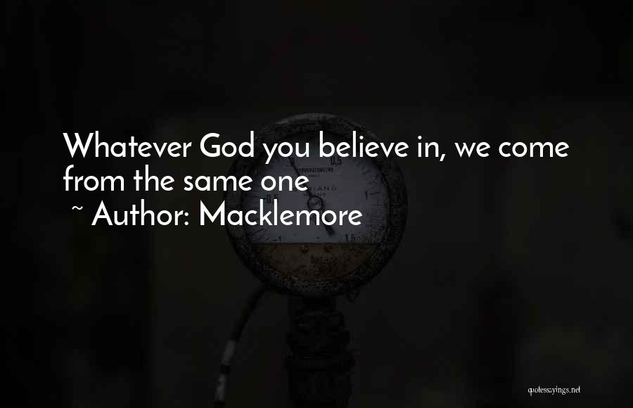 Macklemore Quotes: Whatever God You Believe In, We Come From The Same One